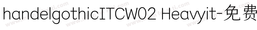 handelgothicITCW02 Heavyit字体转换